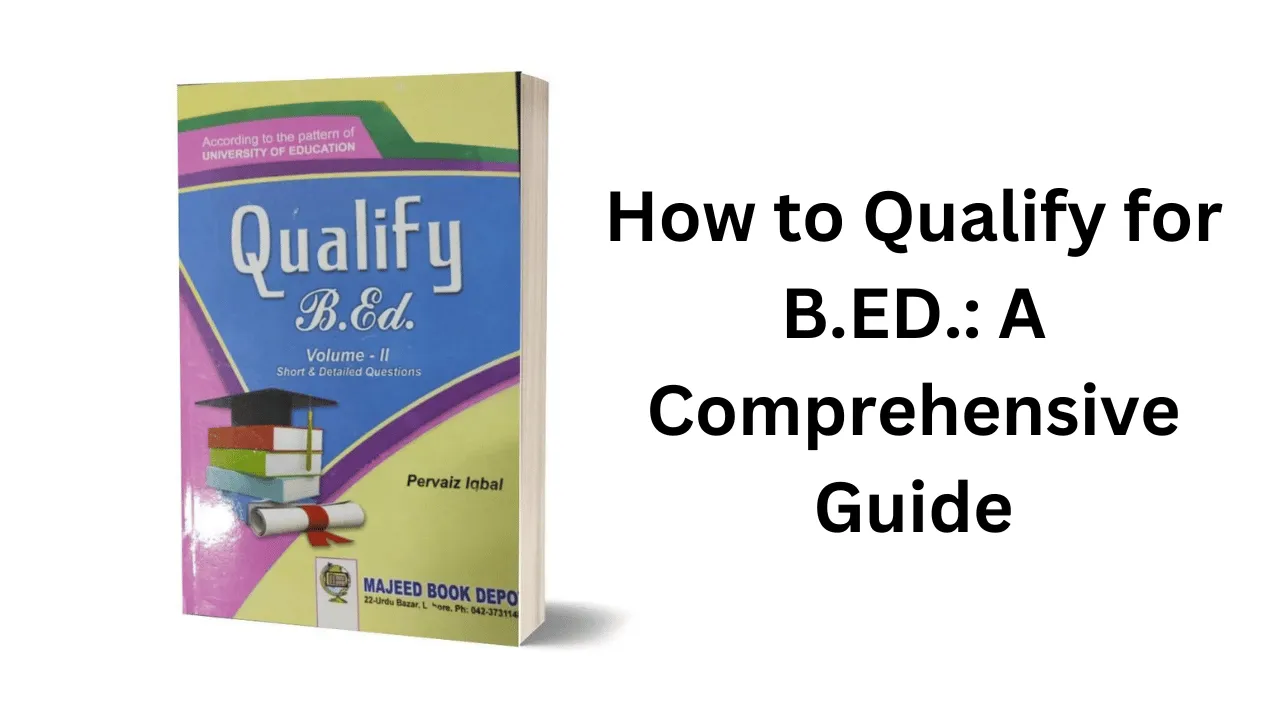 How to Qualify for B.ED.: A Comprehensive Guide