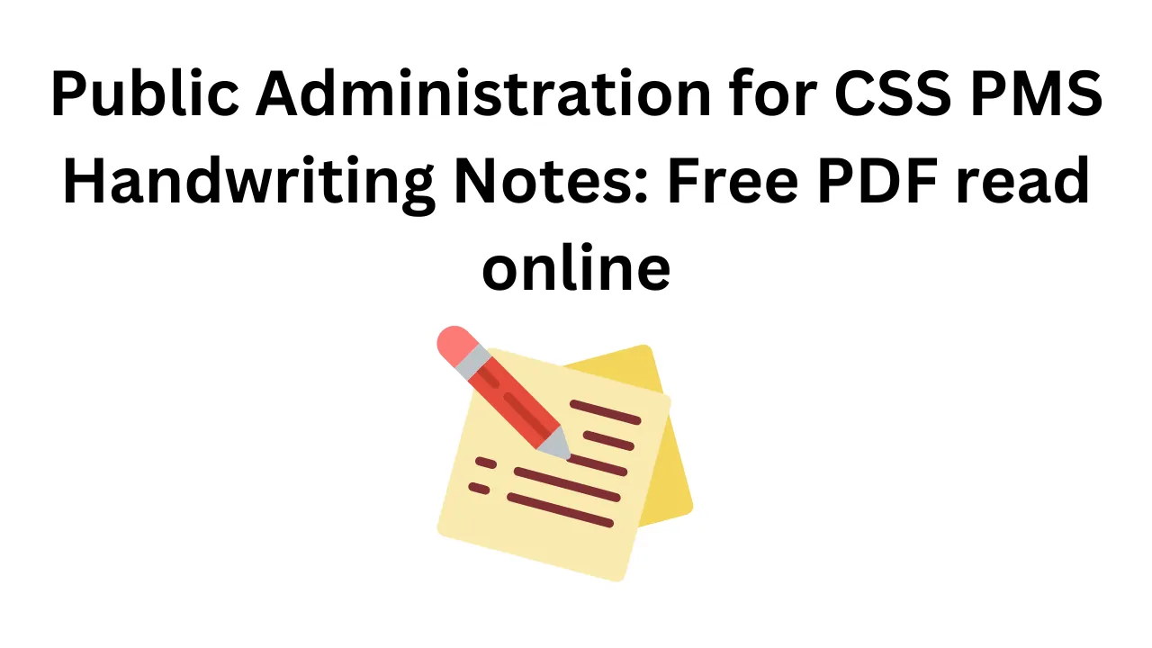 Public Administration for CSS PMS Handwriting Notes: Free PDF read online